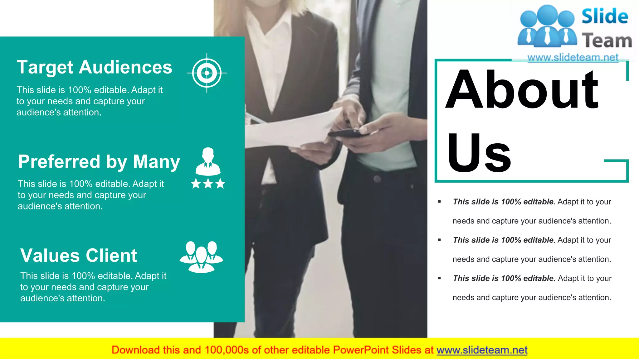 35
Target Audiences
This slide is 100% editable. Adapt it
to your needs and capture your
audience's attention.
Preferred by Many
This slide is 100% editable. Adapt it
to your needs and capture your
audience's attention.
Values Client
This slide is 100% editable. Adapt it
to your needs and capture your
audience's attention.
▪ This slide is 100% editable. Adapt it to your
needs and capture your audience's attention.
▪ This slide is 100% editable. Adapt it to your
needs and capture your audience's attention.
▪ This slide is 100% editable. Adapt it to your
needs and capture your audience's attention.
About
Us
 