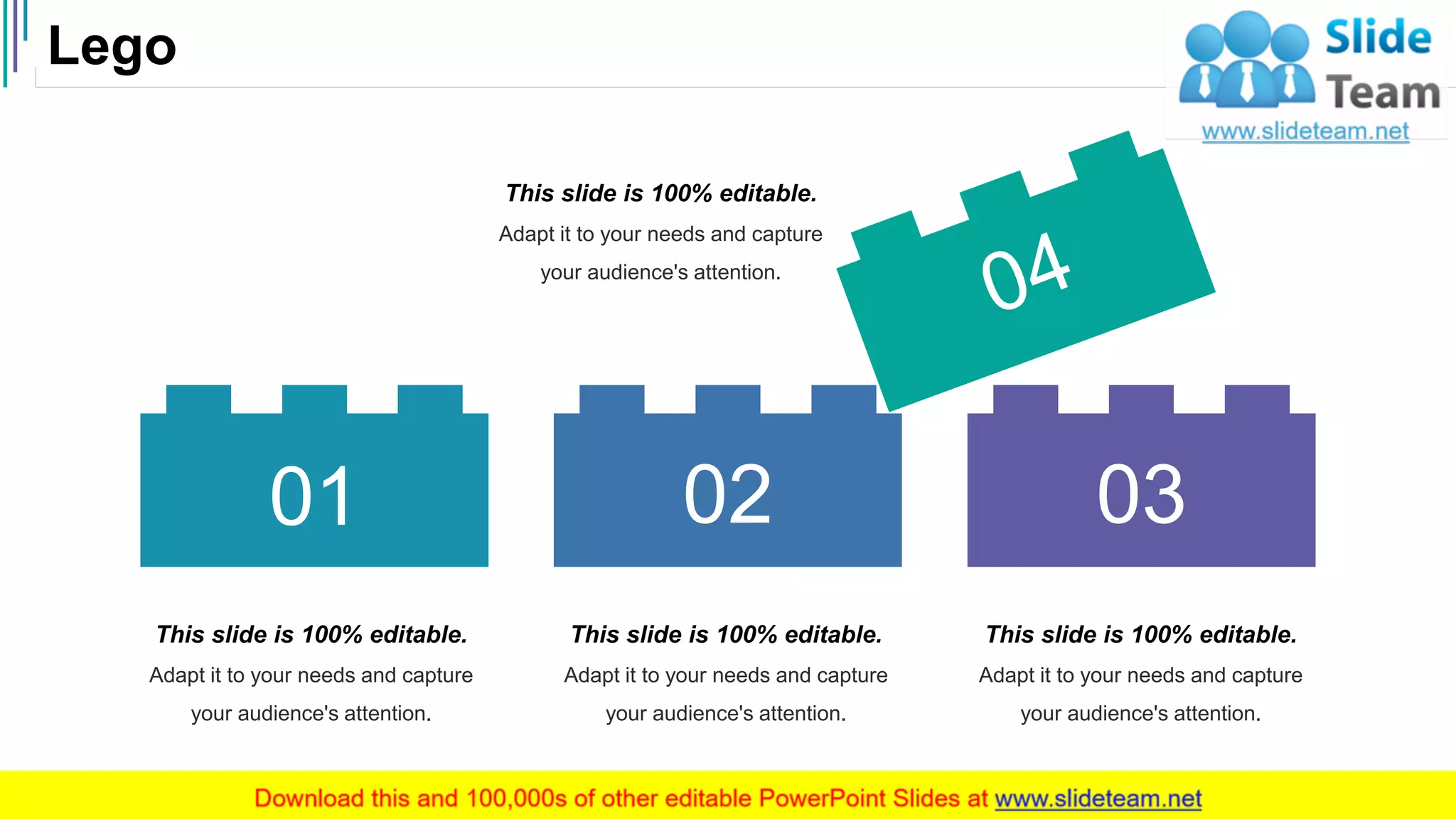 Lego
46
01 02 03
This slide is 100% editable.
Adapt it to your needs and capture
your audience's attention.
This slide is 100% editable.
Adapt it to your needs and capture
your audience's attention.
This slide is 100% editable.
Adapt it to your needs and capture
your audience's attention.
This slide is 100% editable.
Adapt it to your needs and capture
your audience's attention.
 