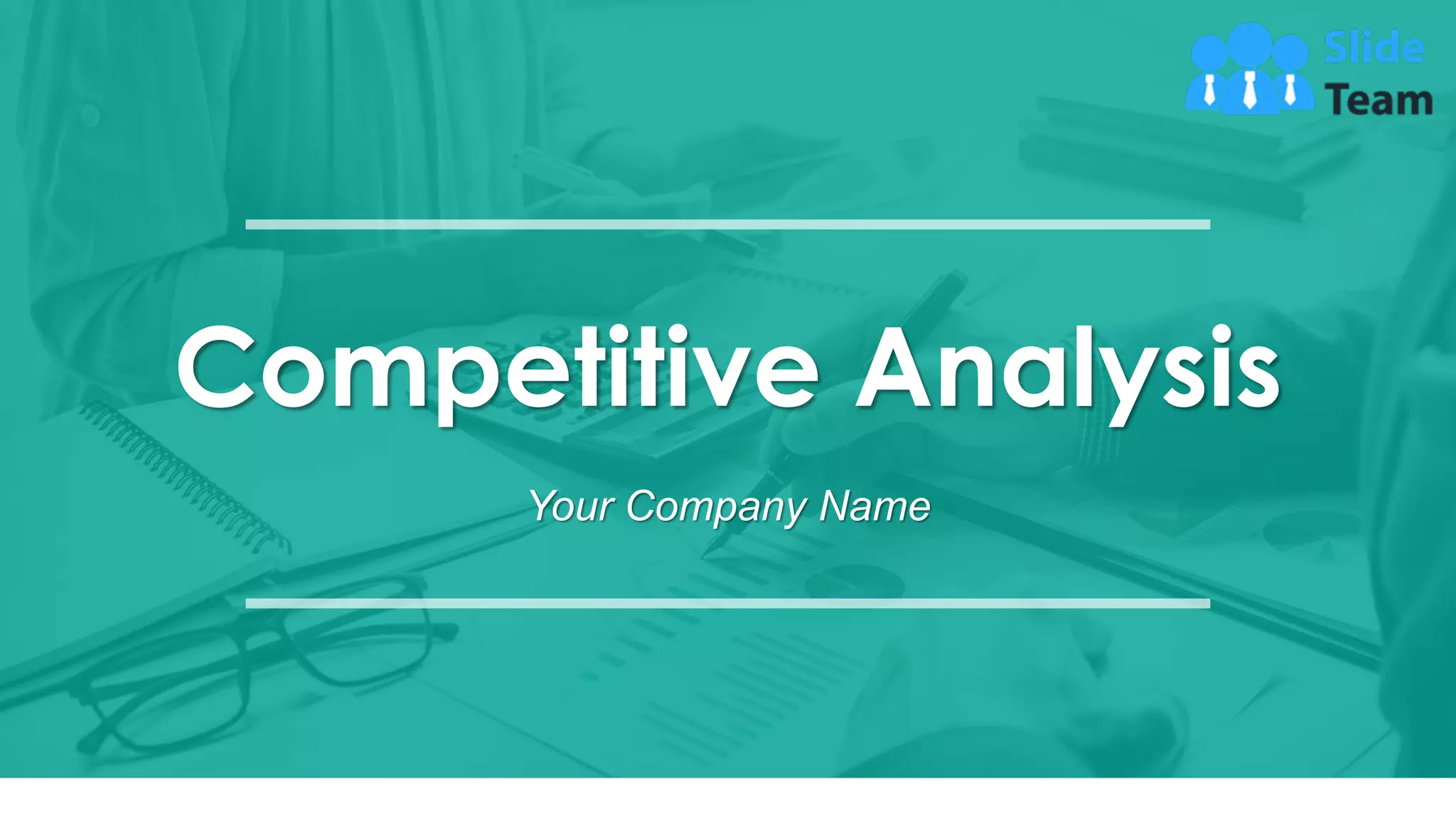 Competitive Analysis
Your Company Name
 