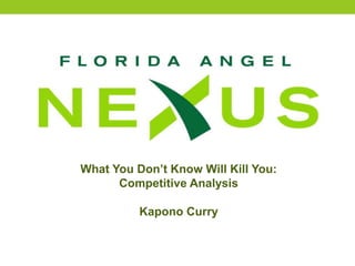 What You Don’t Know Will Kill You:
Competitive Analysis
Kapono Curry
 