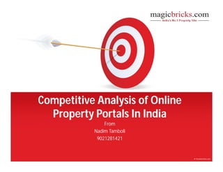 Competitive Analysis of Online
Property Portals In India
From
Nadim Tamboli
9021281421
 