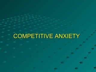 COMPETITIVE ANXIETY
 