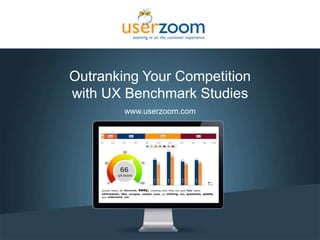1
Outranking Your Competition
with UX Benchmark Studies
www.userzoom.com
 