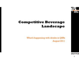 Competitive Beverage
          Landscape


   What’s happening with drinks in QSRs
                           August 2011




                                          1
 