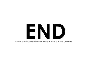 END
BA 205 BUSINESS ENVIRONMENT I AUSAD, GLENDA & TANG, MERLYN
 