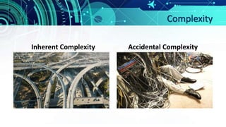 Complexity
Inherent Complexity Accidental Complexity
 