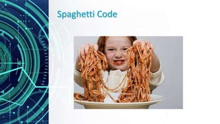 Spaghetti Code
 