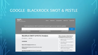 GOOGLE BLACKROCK SWOT & PESTLE
 