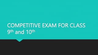 COMPETITIVE EXAM FOR CLASS
9th and 10th
 