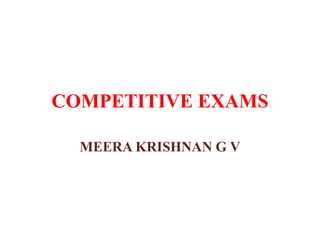 COMPETITIVE EXAMS
MEERA KRISHNAN G V
 