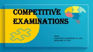 competitive
examinations
FROM,
KAKUTHOTA HARSHITHA- 211024
SHARADHI -211052
 