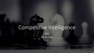 Competitive Intelligence
RICC
July 21, 2020
 