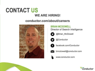 THANK YOU
We are hiring!
http://www.conductor.com/about/careers
BRIAN MCDOWELL
Director of Search Intelligence
Conductor, Inc
 