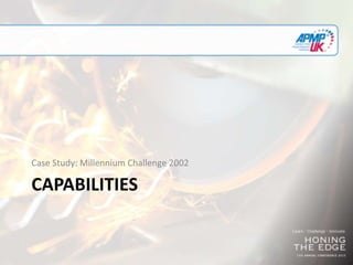 CAPABILITIES
Case Study: Millennium Challenge 2002
 