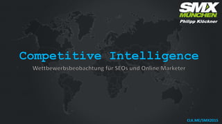 Competitive Intelligence
BIT.LY/OMKB2016
Philipp Klöckner
 