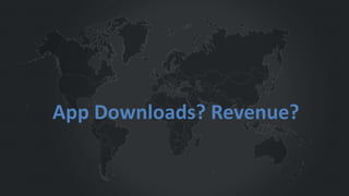App Downloads? Revenue?
 