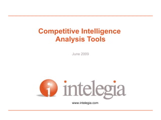Competitive Intelligence  Analysis Tools June 2009 www.intelegia.com 