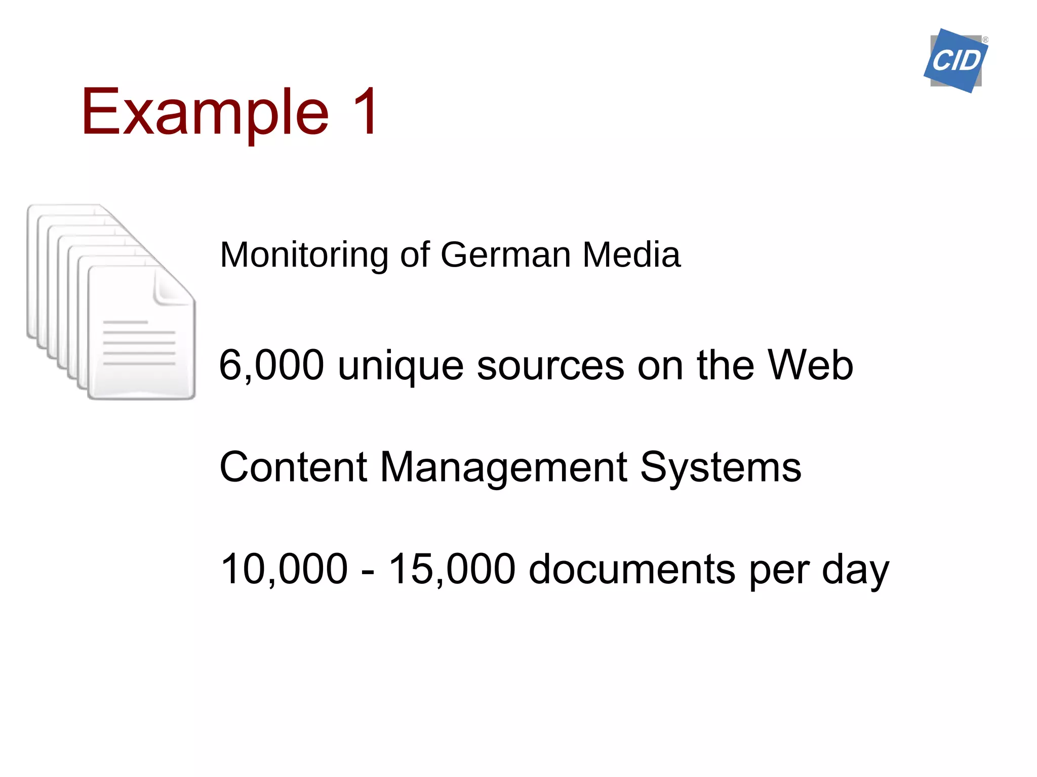 Monitoring of German Media
6,000 unique sources on the Web
Content Management Systems
10,000 - 15,000 documents per day
Example 1
 