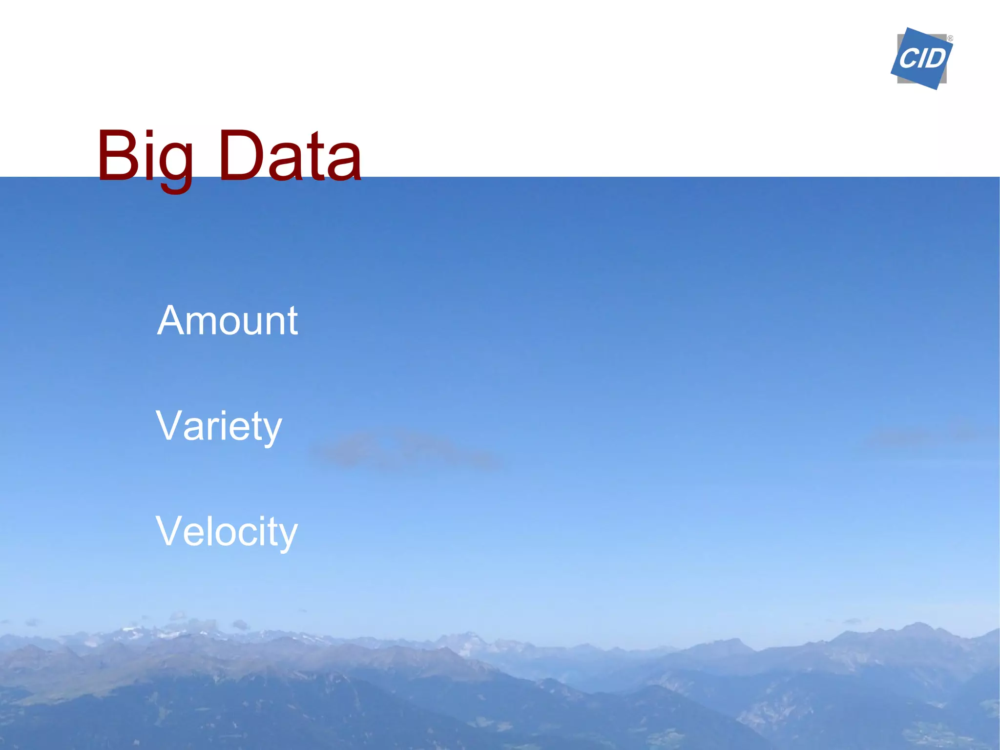 Big Data
Amount
Variety
Velocity
 