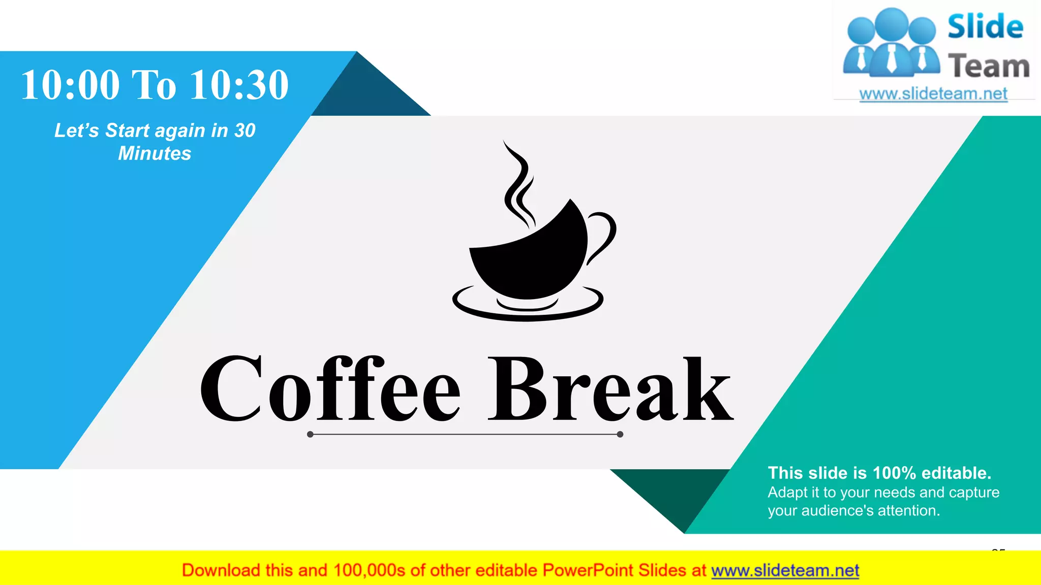 25
This slide is 100% editable.
Adapt it to your needs and capture
your audience's attention.
10:00 To 10:30
Let’s Start again in 30
Minutes
Coffee Break
 