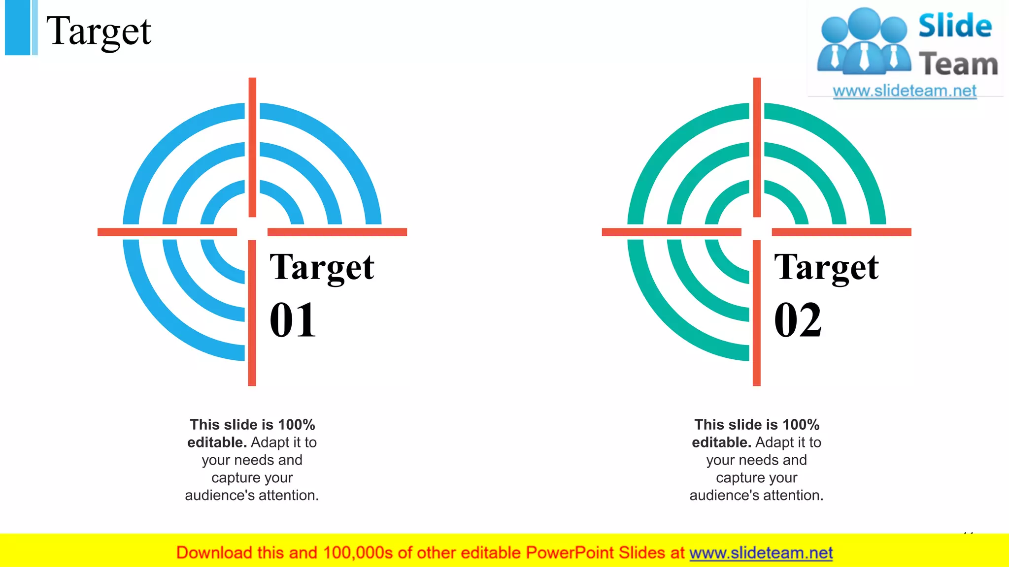 Target
Target
01
This slide is 100%
editable. Adapt it to
your needs and
capture your
audience's attention.
Target
02
This slide is 100%
editable. Adapt it to
your needs and
capture your
audience's attention.
41
 