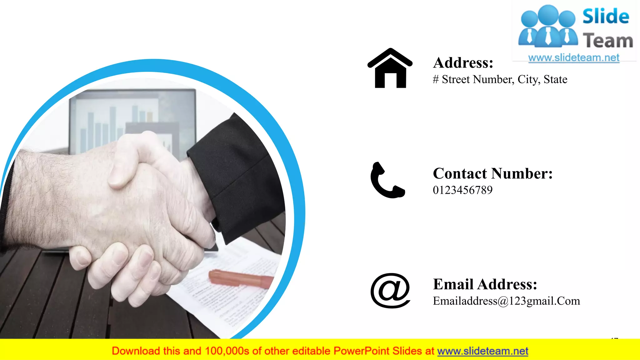 47
Email Address:
Emailaddress@123gmail.Com
Address:
# Street Number, City, State
Contact Number:
0123456789
 