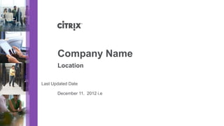 December 11, 2012 i.e
Company Name
Last Updated Date
Location
 
