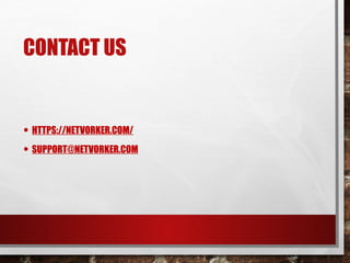 CONTACT US
• HTTPS://NETVORKER.COM/
• SUPPORT@NETVORKER.COM
 