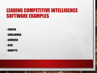 LEADING COMPETITIVE INTELLIGENCE
SOFTWARE EXAMPLES
- CRAYON
- SIMILARWEB
- SEMRUSH
- KLUE
- KOMPYTE
 