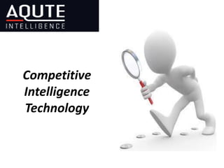 Competitive
Intelligence
Technology
 