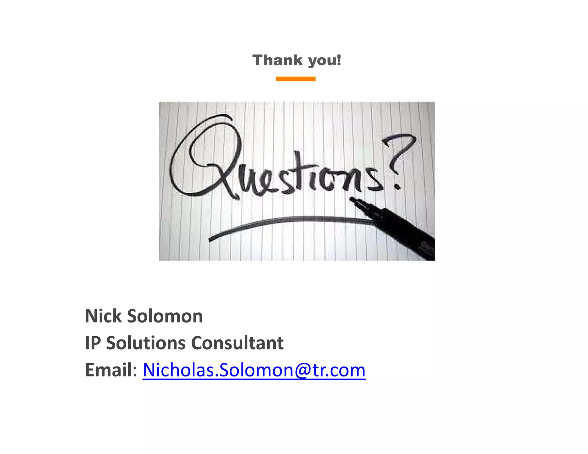 Thank you!
Nick Solomon
IP Solutions Consultant
Email: Nicholas.Solomon@tr.com
 