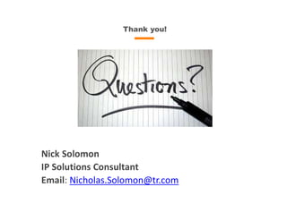 Thank you!
Nick Solomon
IP Solutions Consultant
Email: Nicholas.Solomon@tr.com
 