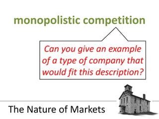 monopolistic competitionThe Nature of MarketsCan you give an example of a type of company that would fit this description?