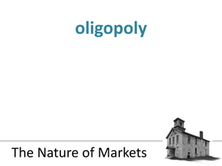 oligopolyThe Nature of Markets