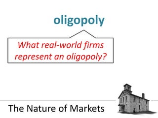oligopolyThe Nature of MarketsWhat real-world firms represent an oligopoly?