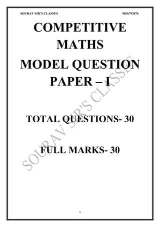 SOURAV SIR’S CLASSES 9836793076
1
COMPETITIVE
MATHS
MODEL QUESTION
PAPER – I
TOTAL QUESTIONS- 30
FULL MARKS- 30
 