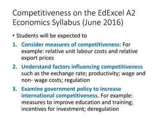 Competitiveness on the EdExcel A2
Economics Syllabus (June 2016)
• Students will be expected to
1. Consider measures of co...