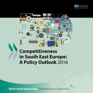 OECD-South East Europe Competitiveness Programme
Competitiveness
in South East Europe:
A Policy Outlook 2016
 