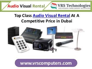 www.vrscomputers.com
Audio Visual Rental
Top Class Audio Visual Rental At A
Competitive Price in Dubai
 