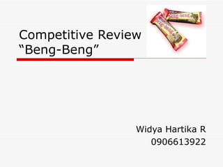 Competitive Review “Beng-Beng” Widya Hartika R 0906613922 