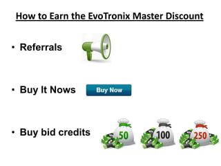 How to Earn the EvoTronix Master Discount

• Referrals



• Buy It Nows



• Buy bid credits
 