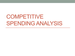 COMPETITIVE
SPENDING ANALYSIS
 