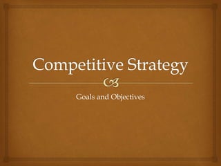 Goals and Objectives
 