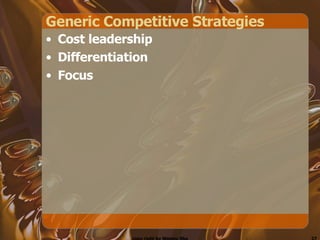 Generic Competitive Strategies Cost leadership Differentiation Focus 