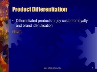 Product Differentiation Differentiated products enjoy customer loyalty and brand identification return 