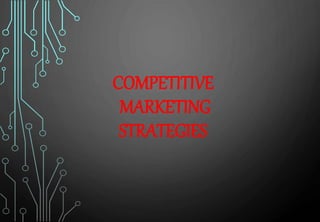 COMPETITIVE
MARKETING
STRATEGIES
 