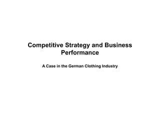Competitive Strategy and Business
Performance
A Case in the German Clothing Industry
 