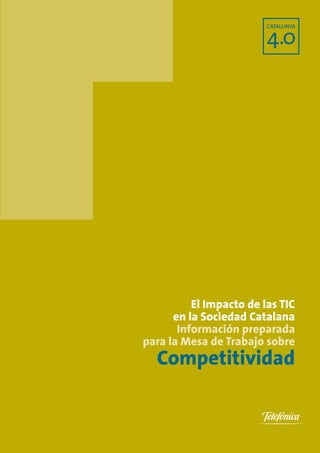 El Impacto de las TIC
      en la Sociedad Catalana
       Información preparada
para la Mesa de Trabajo sobre
  Competitividad
 