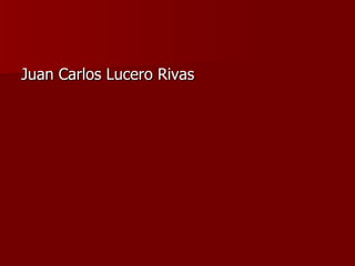 Juan Carlos Lucero Rivas 