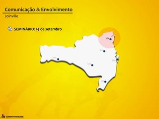 FLO
BLU
LAG
CRI
CHA
Comunicação & Envolvimento
JOI
SEMINÁRIO: 14 de setembro
Joinville
 